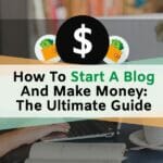 How To Start A Blog And Make Money_ The Ultimate Guide