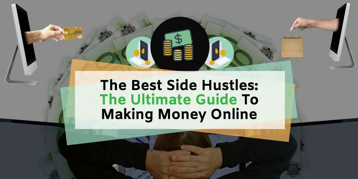 The Best Side Hustles: The Ultimate Guide To Making Money Online